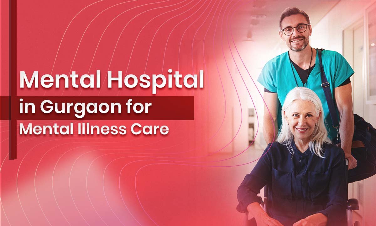 Mental Hospital in Gurgaon for Mental Illness Care